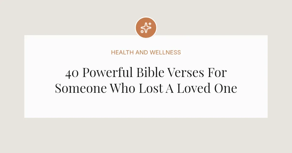 40 Powerful Bible Verses For Someone Who Lost A Loved One