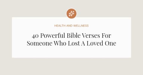 40 Powerful Bible Verses For Someone Who Lost A Loved One