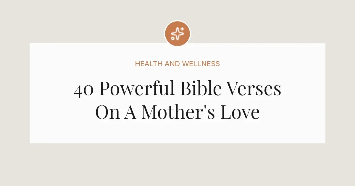 40 Powerful Bible Verses On A Mother's Love