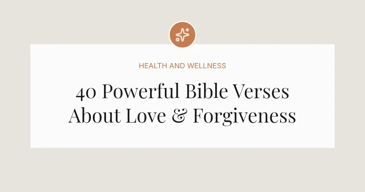 40 Powerful Bible Verses About Love & Forgiveness
