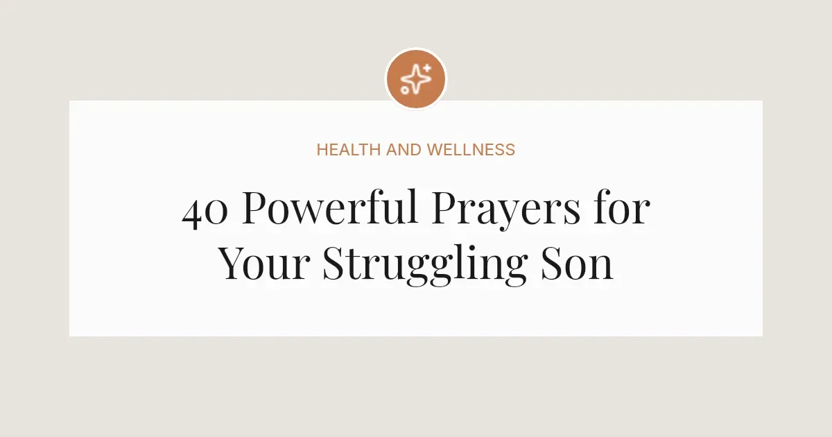40 Powerful Prayers for my Struggling Son