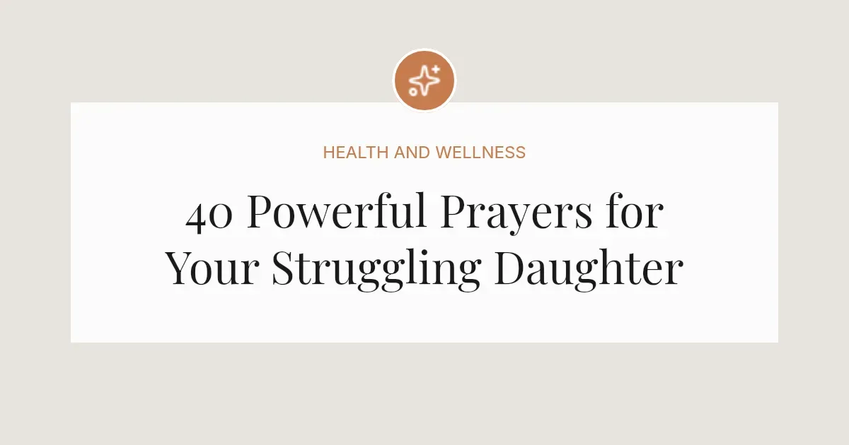 40 Powerful Prayers for my Struggling Daughter
