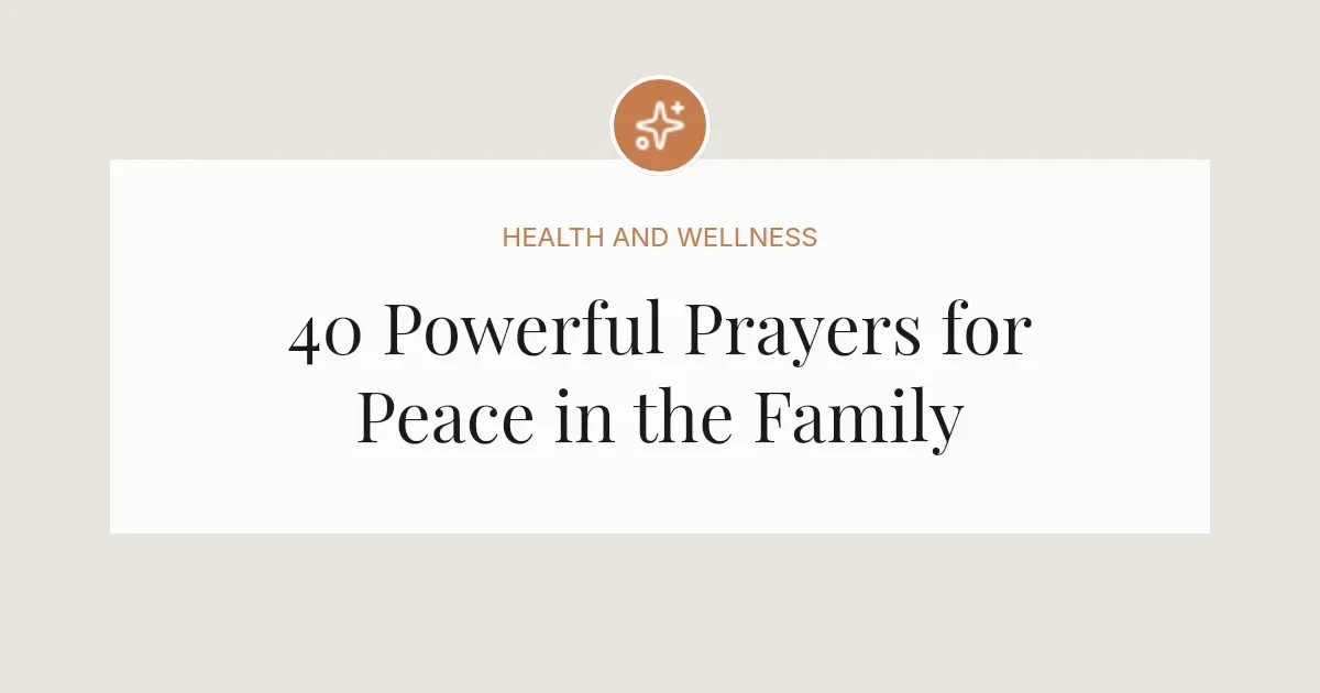 40 Powerful Prayers for Peace in the Family