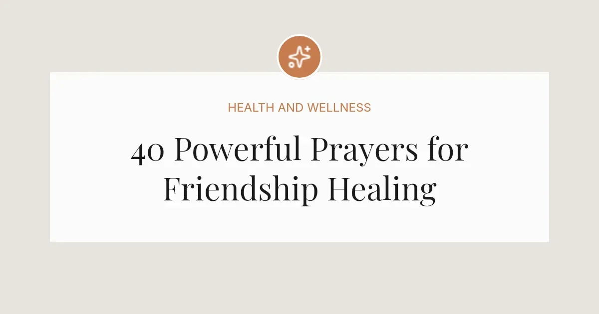 40 Powerful Prayers for Friendship Healing