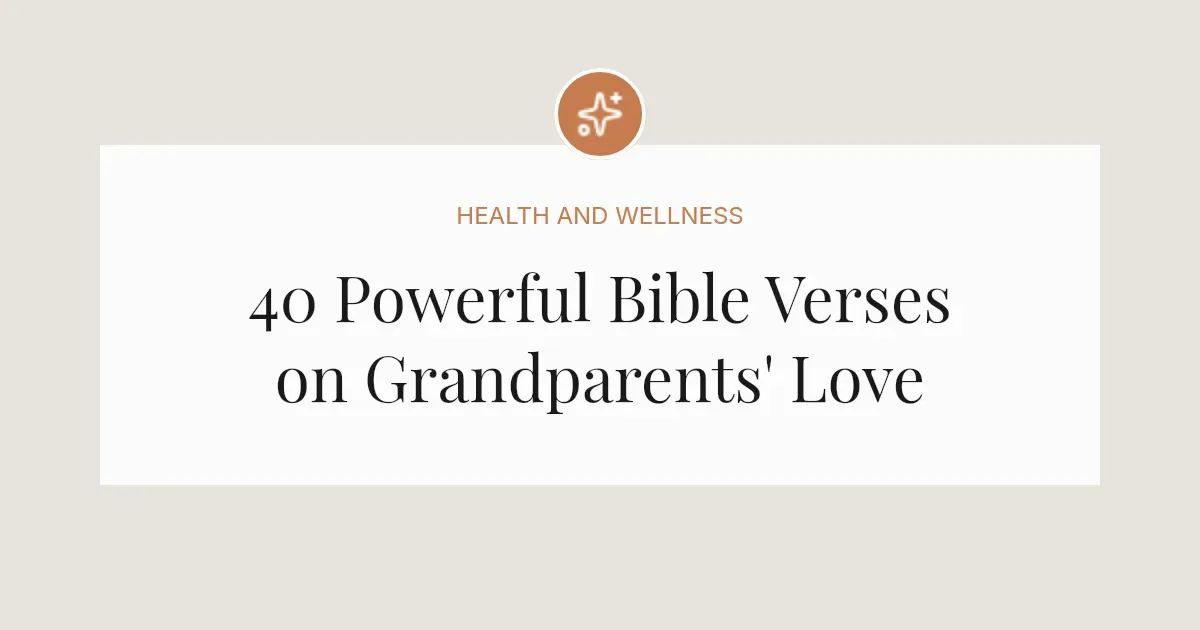 40 Powerful Bible Verses on Grandparents' Love