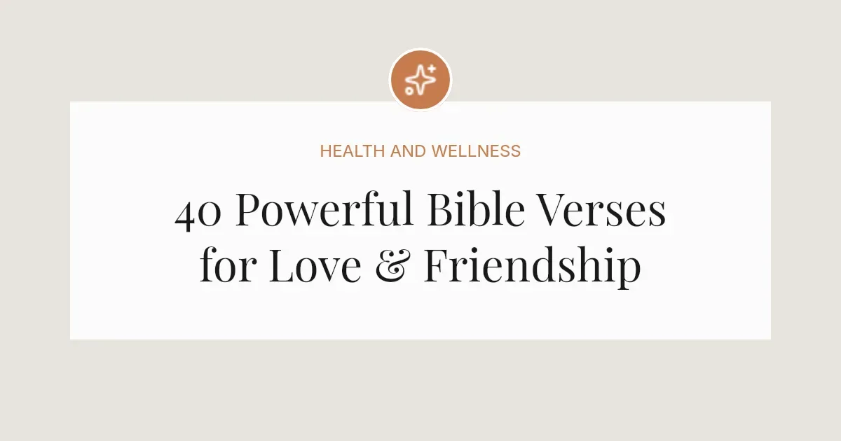40 Powerful Bible Verses about Love and Friendship
