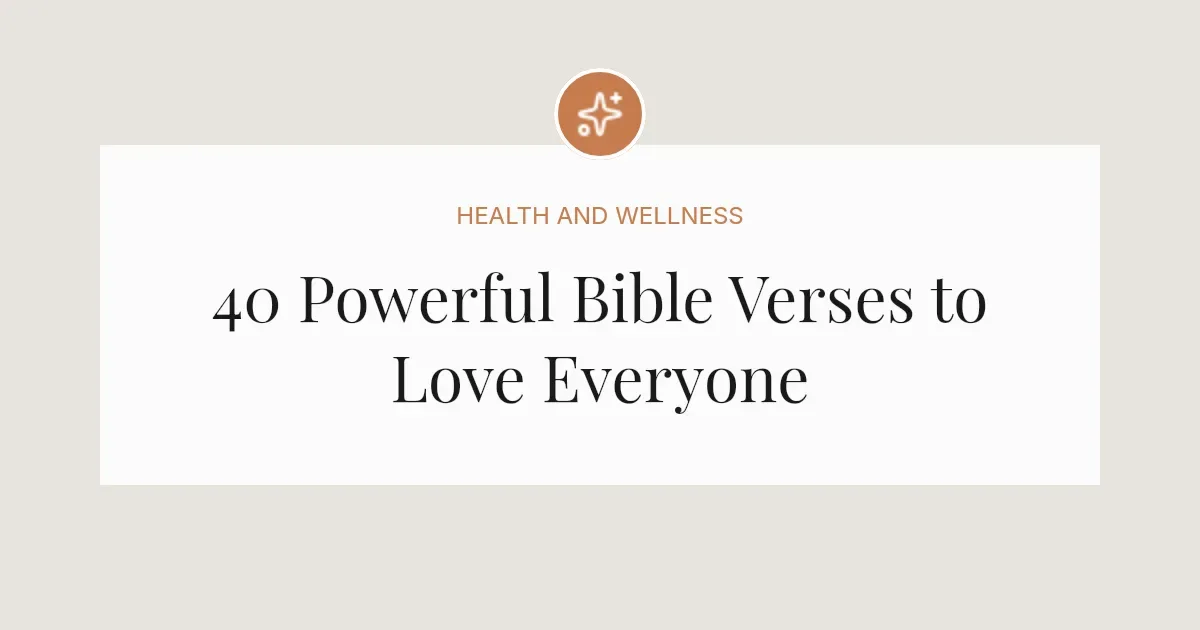 40 Powerful Bible Verses to Love Everyone