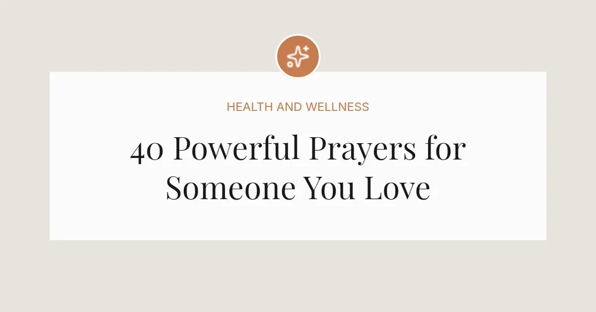 40 Powerful Prayers for Someone You Love