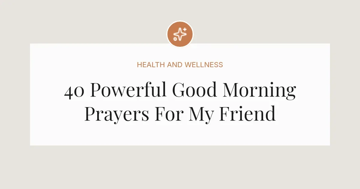 40 Powerful Good Morning Prayers For My Friend