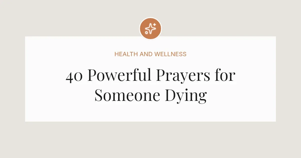 40 Powerful Prayers for Someone Dying