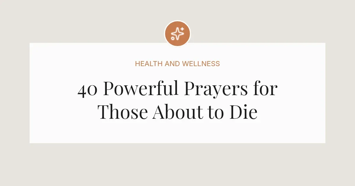 40 Powerful Prayers for Someone About to Die