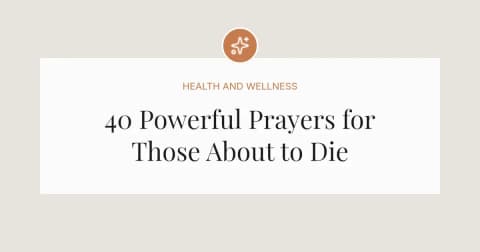 40 Powerful Prayers for Someone About to Die