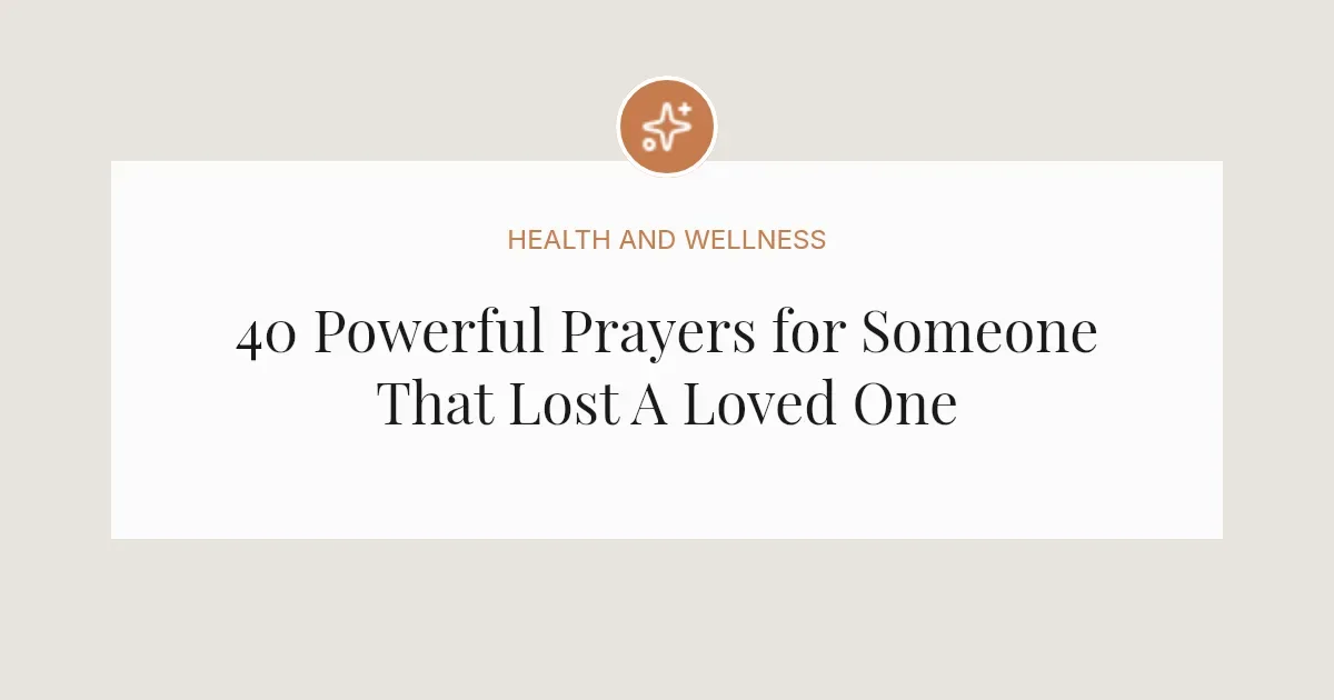 40 Powerful Prayers for Someone That Lost A Loved One