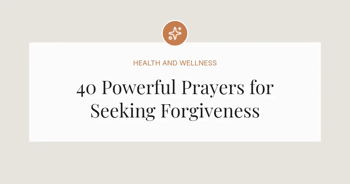 40 Powerful Prayers for Forgiveness
