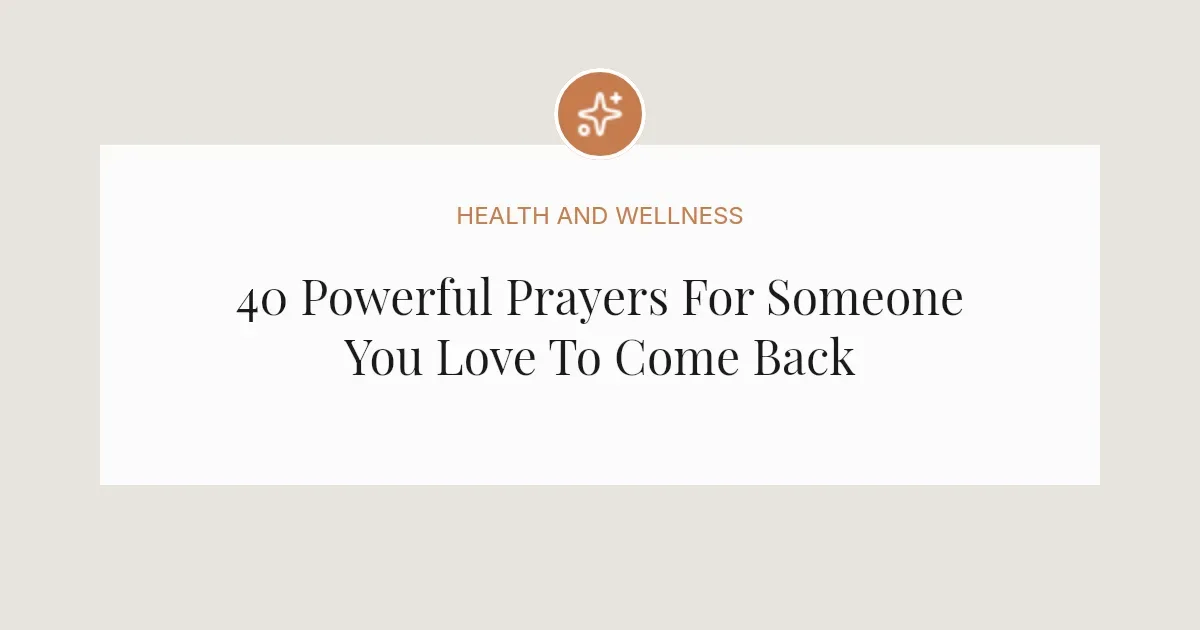 40 Powerful Prayers For Someone You Love To Come Back