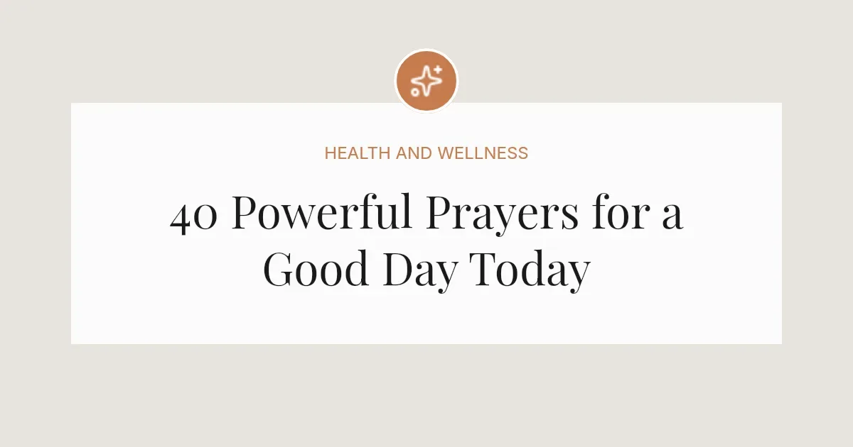 40 Powerful Prayers for a Good Day Today