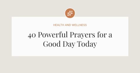 40 Powerful Prayers for a Good Day Today