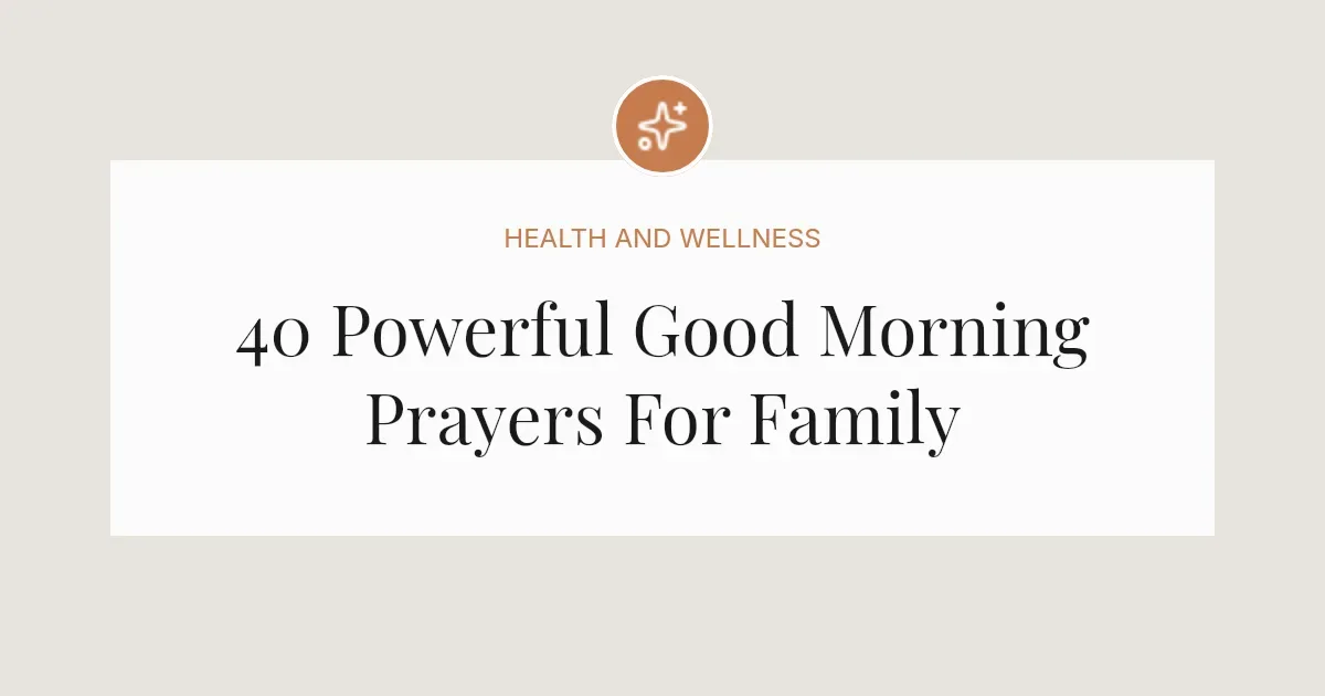 40 Powerful Good Morning Prayers For Family