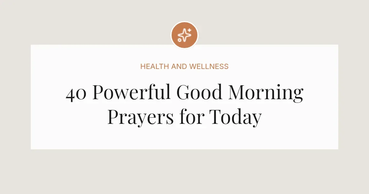 40 Powerful Good Morning Prayers for Today