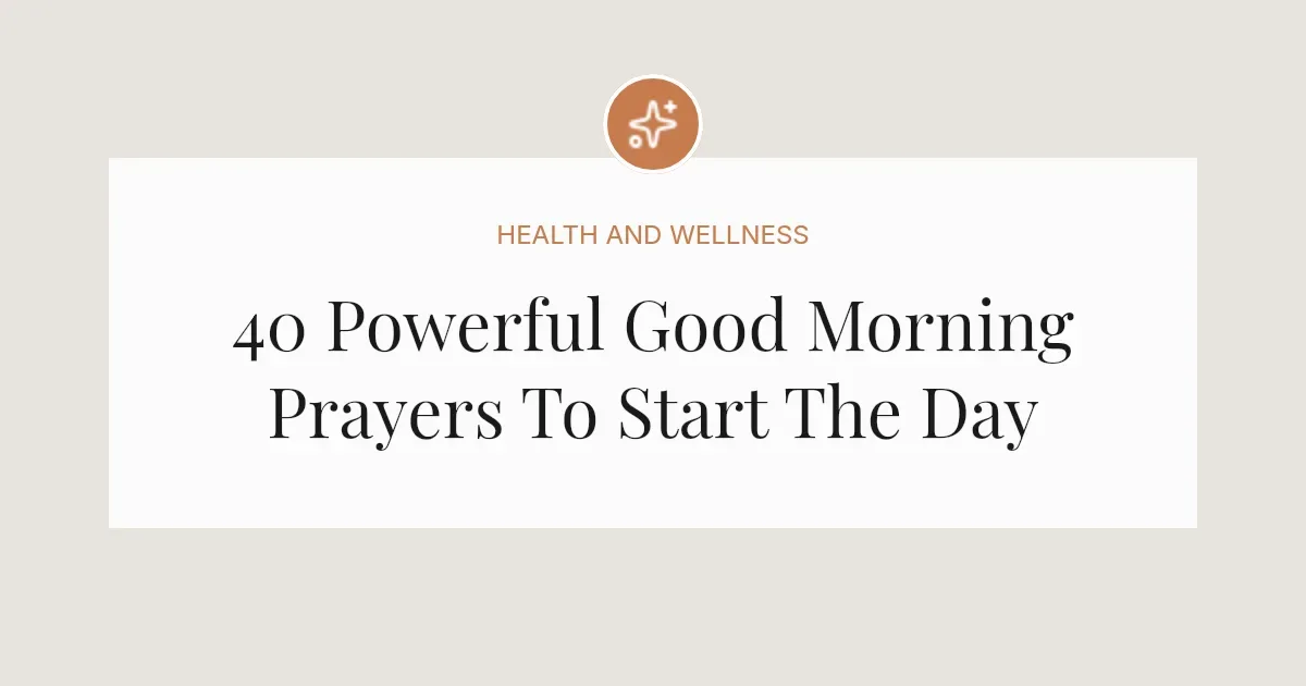 40 Powerful Good Morning Prayers To Start The Day