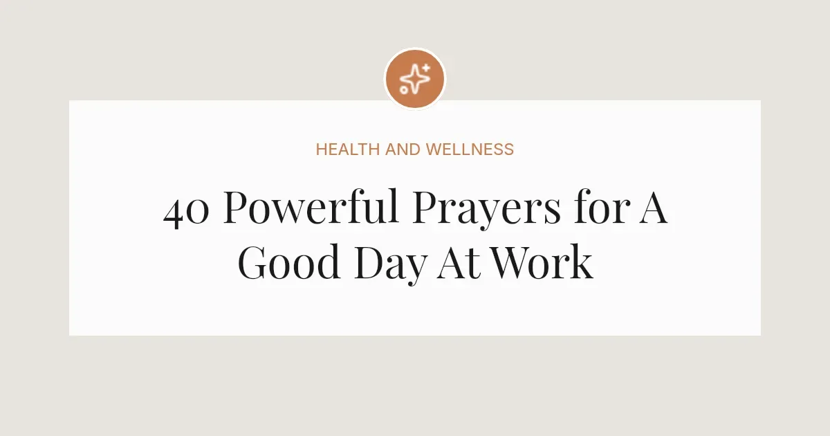 40 Powerful Prayers for A Good Day At Work