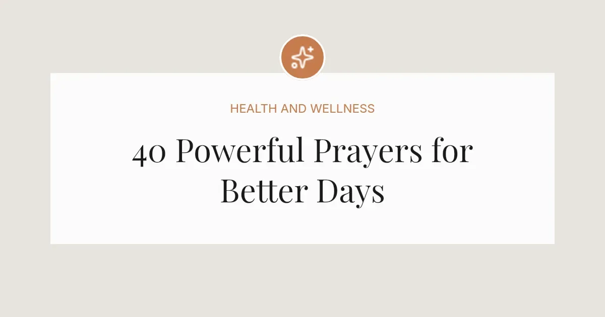 40 Powerful Prayers for Better Days