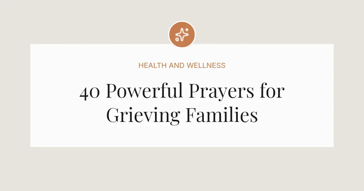 40 Powerful Prayers for Grieving Families