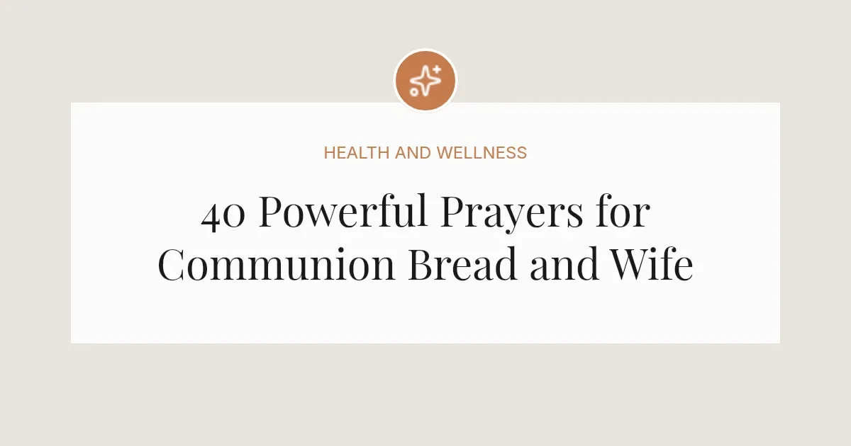 40 Powerful Prayers for Communion Bread and Wife