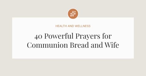 40 Powerful Prayers for Communion Bread and Wife