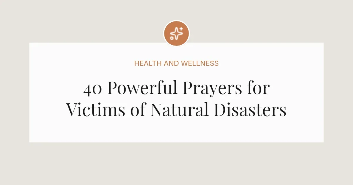40 Powerful Prayers For Victims of Natural Disasters