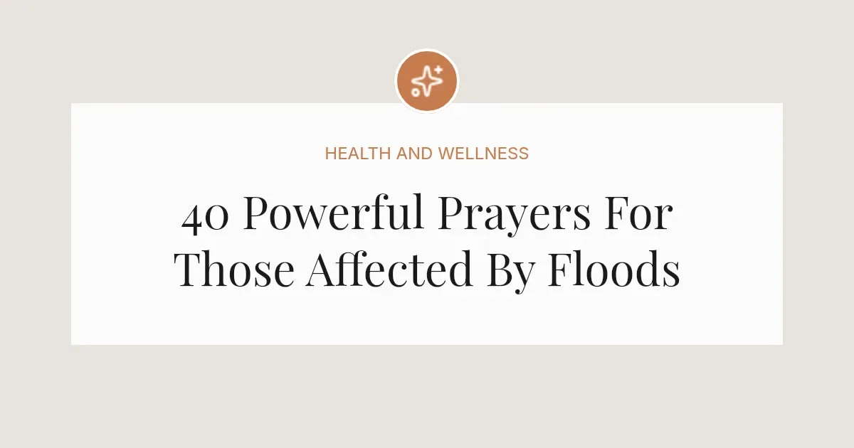 40 Powerful Prayers For Those Affected By Floods