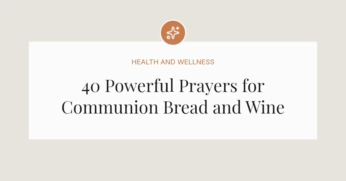 40 Powerful Prayers for Communion Bread and Wine