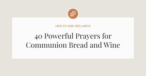 40 Powerful Prayers for Communion Bread and Wine