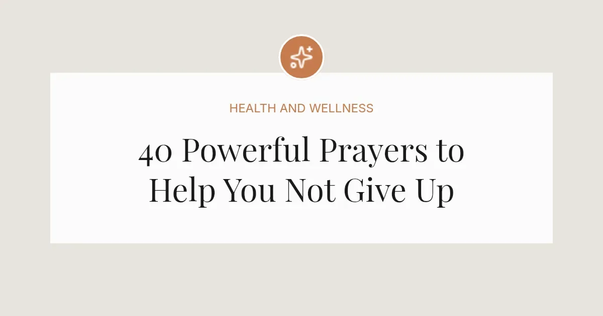 40 Powerful Prayers for Not Giving Up