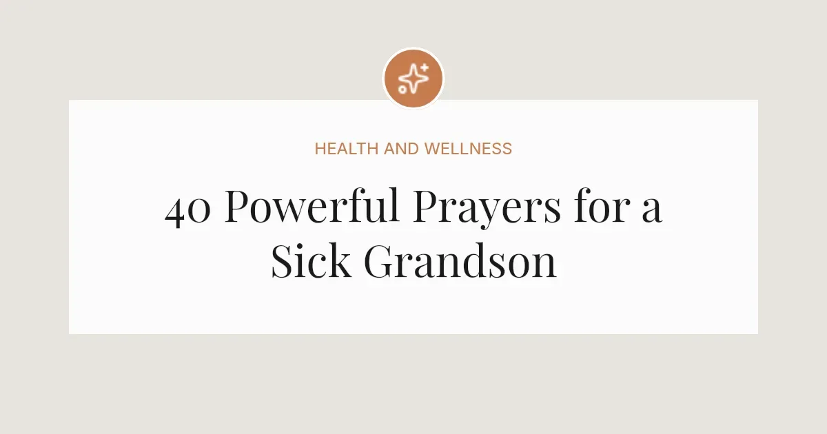 40 Powerful Prayers for a Sick Grandson