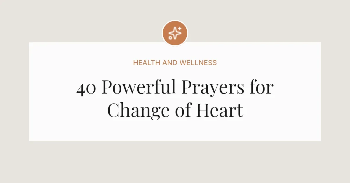 40 Powerful Prayers for Change of Heart
