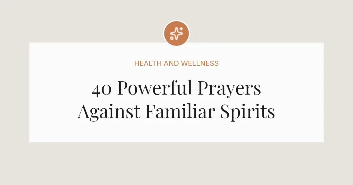 40 Powerful Prayers Against Familiar Spirits