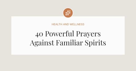 40 Powerful Prayers Against Familiar Spirits