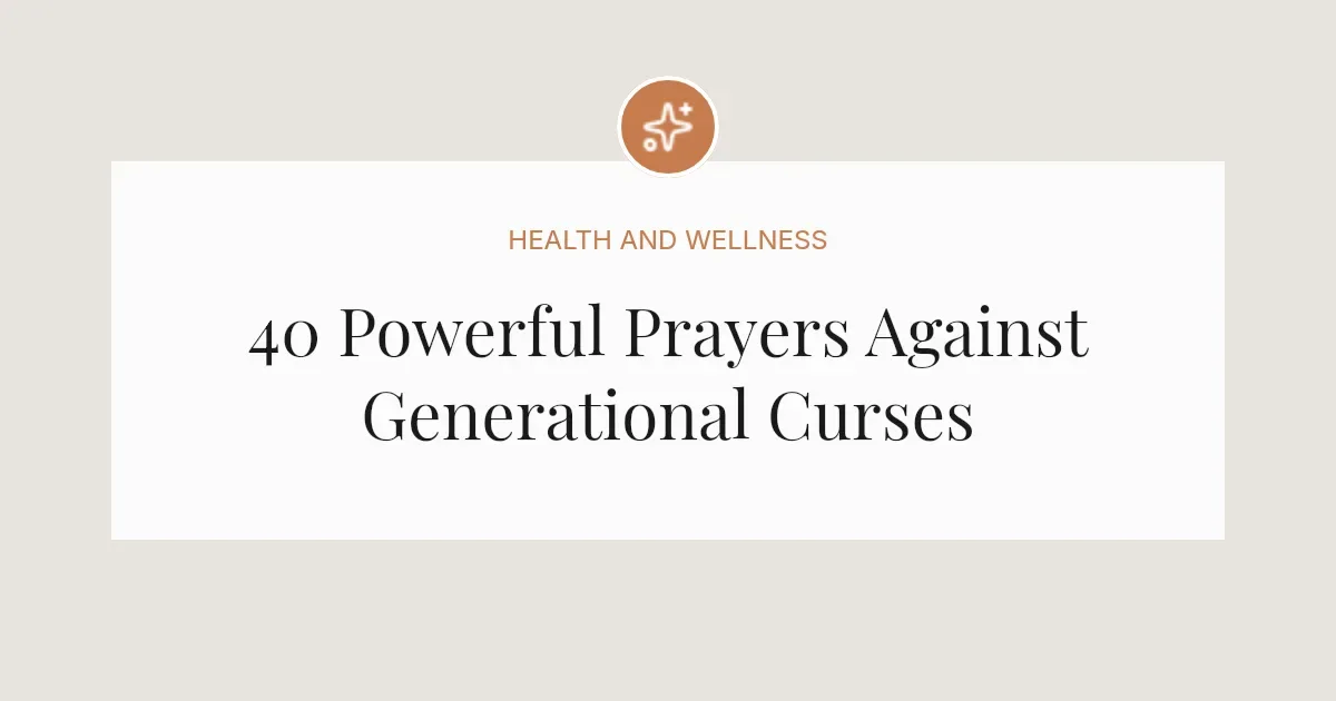 40 Powerful Prayers Against Generational Curses