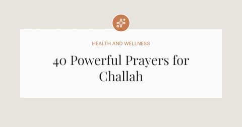 40 Powerful Prayers for Challah