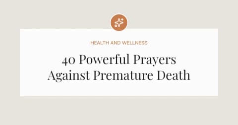 40 Powerful Prayers Against Premature Death