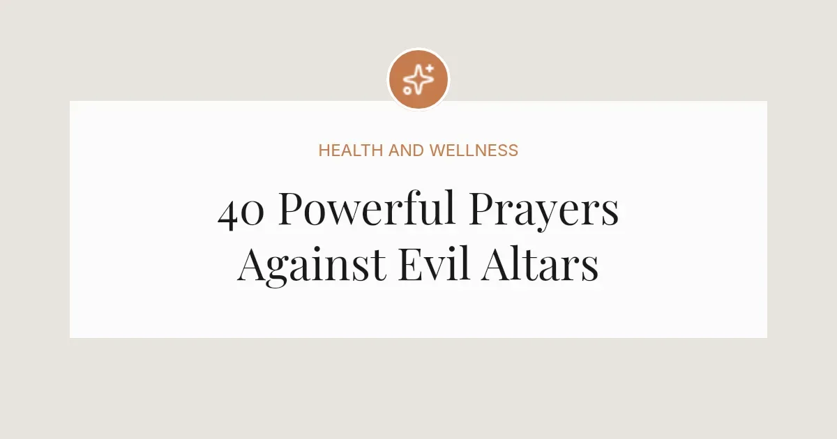 40 Powerful Prayers Against Evil Altars
