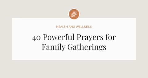 40 Powerful Prayers for Family Gatherings