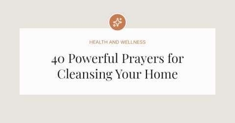 40 Powerful Prayers for Cleansing Home