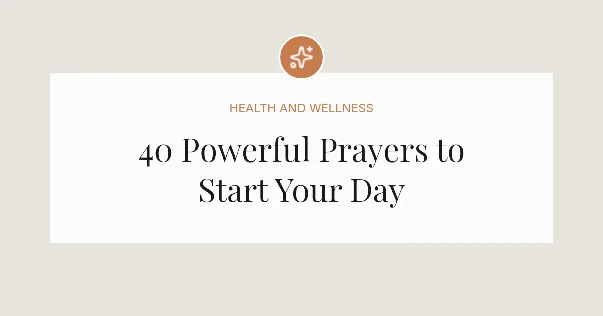 40 Powerful Prayers to Start Your Day