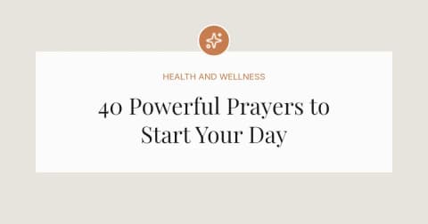40 Powerful Prayers to Start Your Day