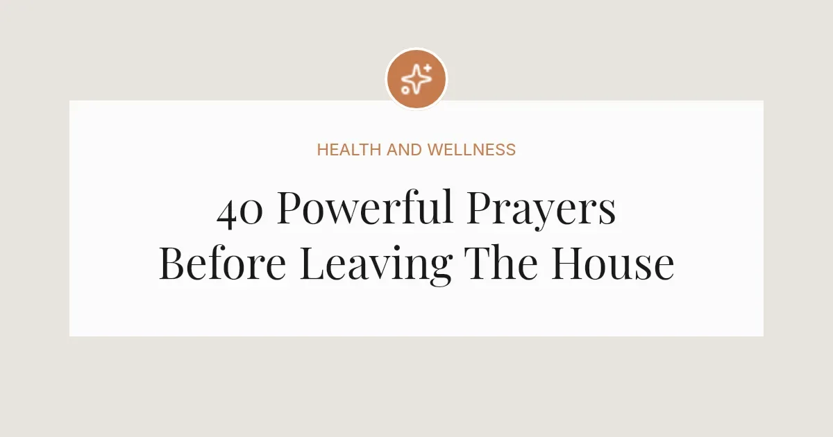 40 Powerful Prayers Before Leaving The House