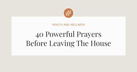 40 Powerful Prayers Before Leaving The House