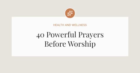 40 Powerful Prayers Before Worship