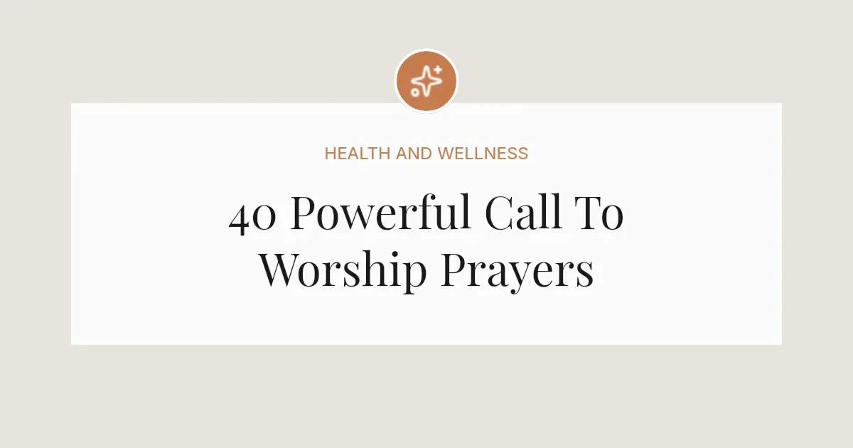 40 Powerful Call To Worship Prayers